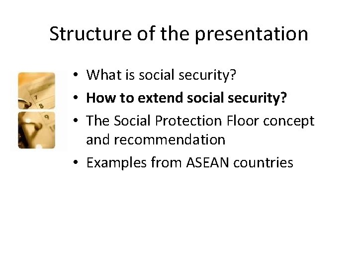 Structure of the presentation • What is social security? • How to extend social