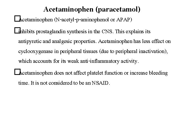 Acetaminophen (paracetamol) �Acetaminophen (N-acetyl-p-aminophenol or APAP) �inhibits prostaglandin synthesis in the CNS. This explains