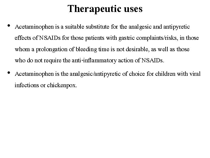 Therapeutic uses • Acetaminophen is a suitable substitute for the analgesic and antipyretic effects