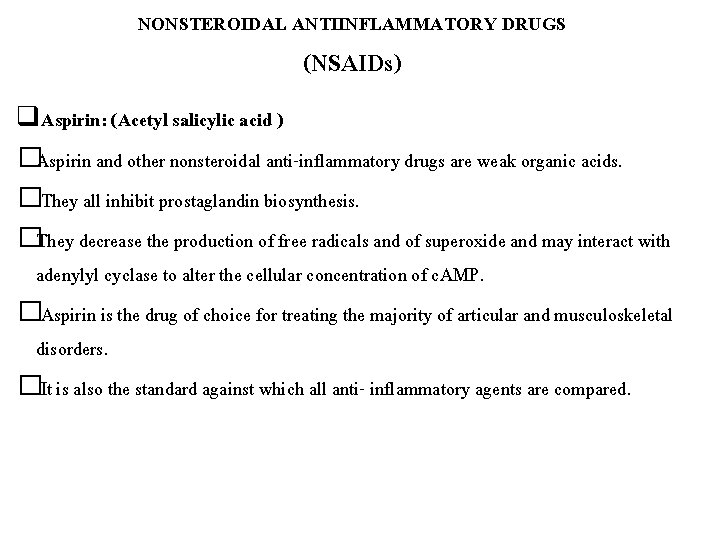 NONSTEROIDAL ANTIINFLAMMATORY DRUGS (NSAIDs) q. Aspirin: (Acetyl salicylic acid ) �Aspirin and other nonsteroidal
