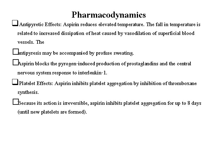 Pharmacodynamics q. Antipyretic Effects: Aspirin reduces elevated temperature. The fall in temperature is related