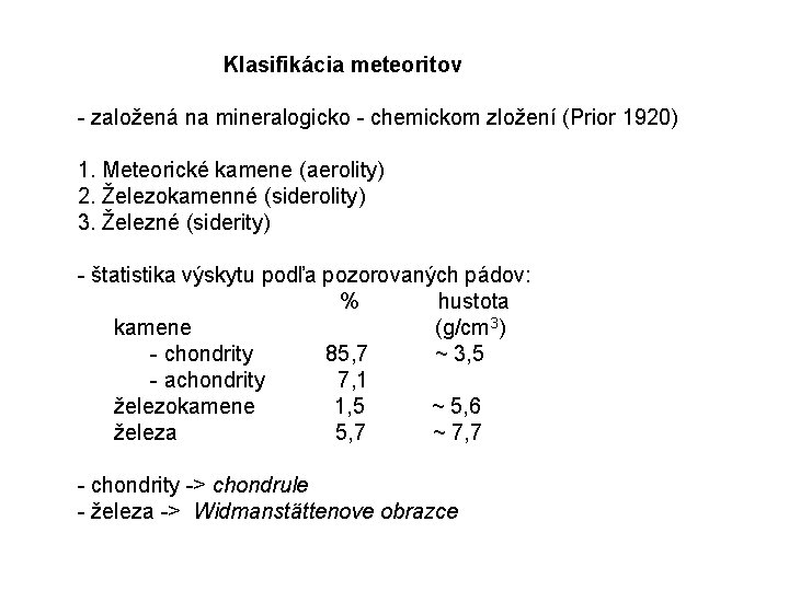Klasifikácia meteoritov - založená na mineralogicko - chemickom zložení (Prior 1920) 1. Meteorické kamene