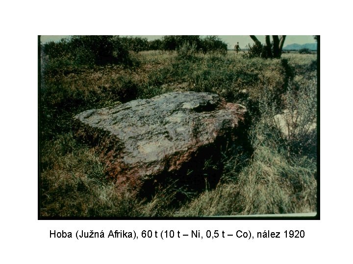 Hoba (Južná Afrika), 60 t (10 t – Ni, 0, 5 t – Co),