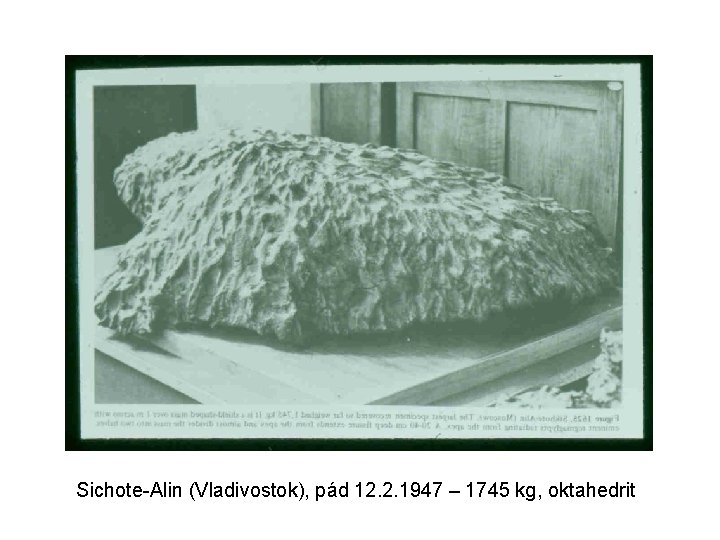 Sichote-Alin (Vladivostok), pád 12. 2. 1947 – 1745 kg, oktahedrit 