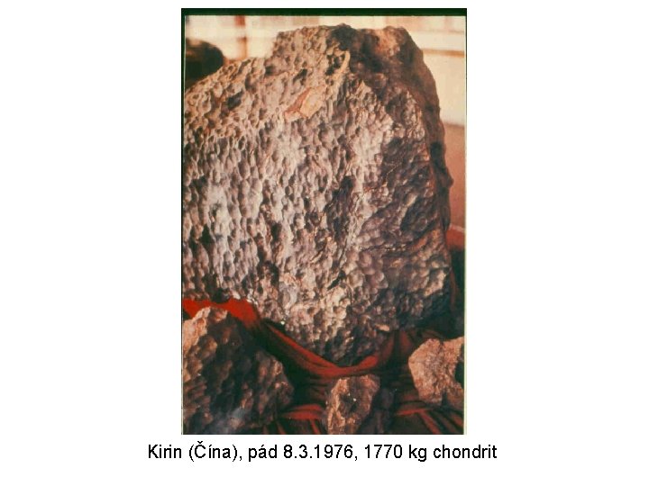 Kirin (Čína), pád 8. 3. 1976, 1770 kg chondrit 