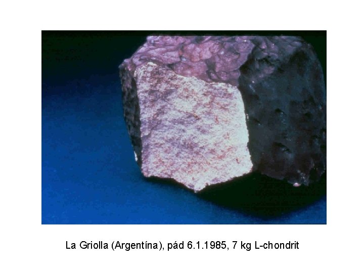 La Griolla (Argentína), pád 6. 1. 1985, 7 kg L-chondrit 