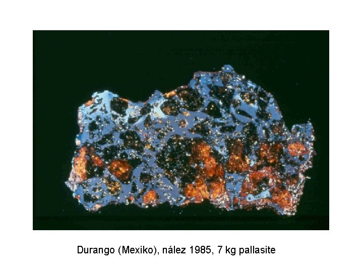 Durango (Mexiko), nález 1985, 7 kg pallasite 