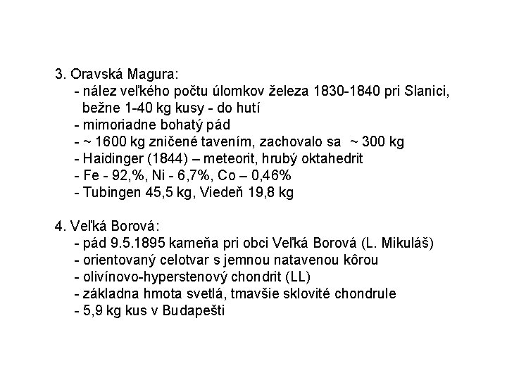 3. Oravská Magura: - nález veľkého počtu úlomkov železa 1830 -1840 pri Slanici, bežne