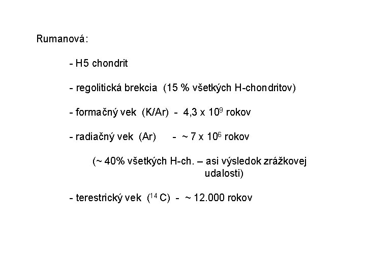 Rumanová: - H 5 chondrit - regolitická brekcia (15 % všetkých H-chondritov) - formačný