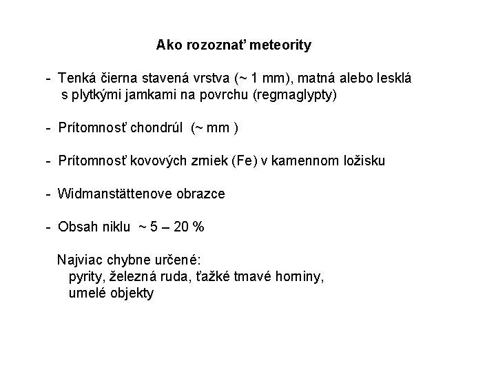 Ako rozoznať meteority - Tenká čierna stavená vrstva (~ 1 mm), matná alebo lesklá