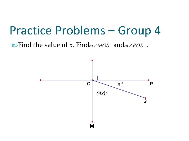 Practice Problems – Group 4 Find the value of x. Find and . O