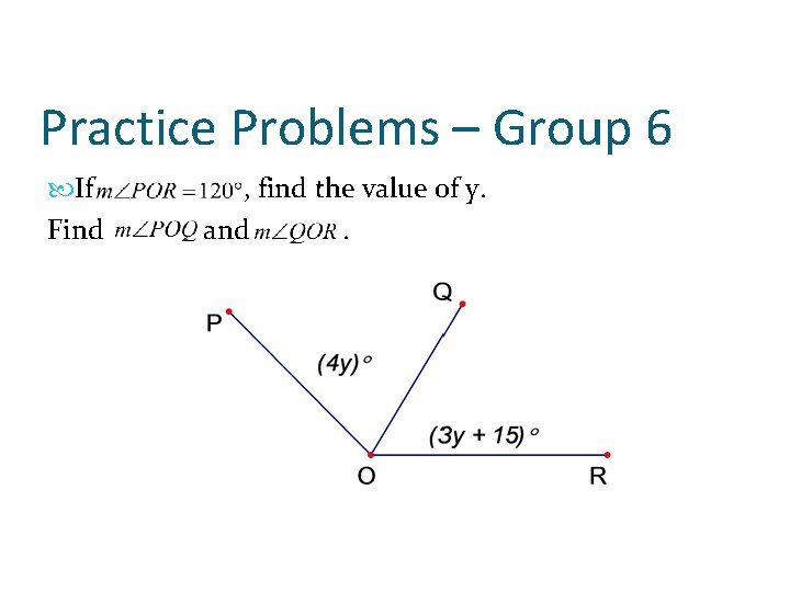 Practice Problems – Group 6 If Find , find the value of y. and.