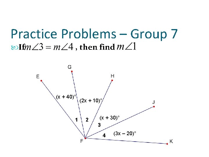 Practice Problems – Group 7 If , then find (x + 40)° 1 (2