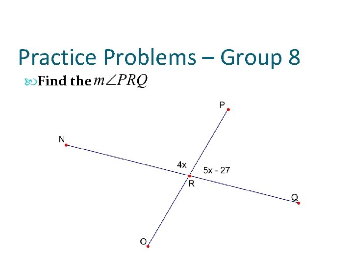 Practice Problems – Group 8 Find the 