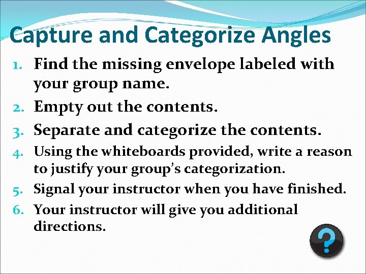 Capture and Categorize Angles 1. Find the missing envelope labeled with your group name.