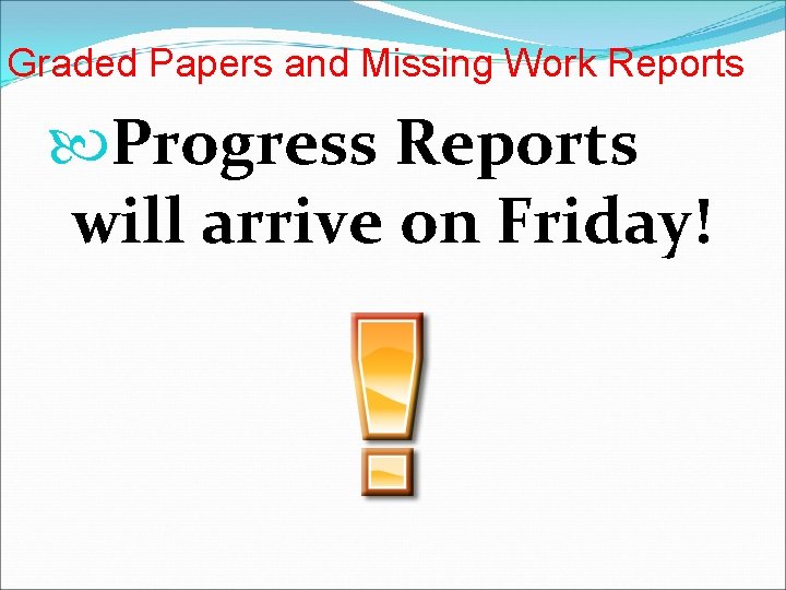 Graded Papers and Missing Work Reports Progress Reports will arrive on Friday! 