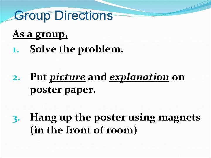 Group Directions As a group, 1. Solve the problem. 2. Put picture and explanation