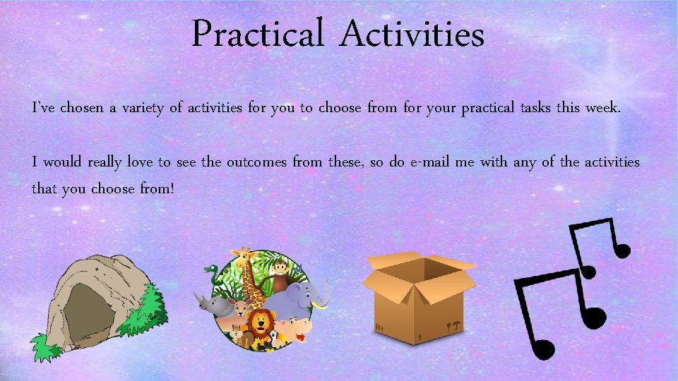 Practical Activities Ive chosen a variety of activities
