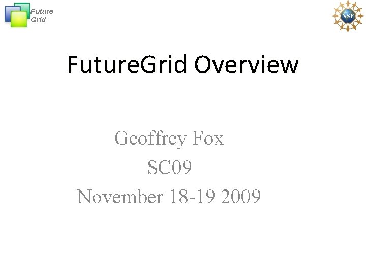 Future Grid Future. Grid Overview Geoffrey Fox SC 09 November 18 -19 2009 