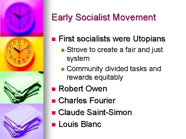 Early Socialist Movement n First socialists were Utopians Strove to create a fair and