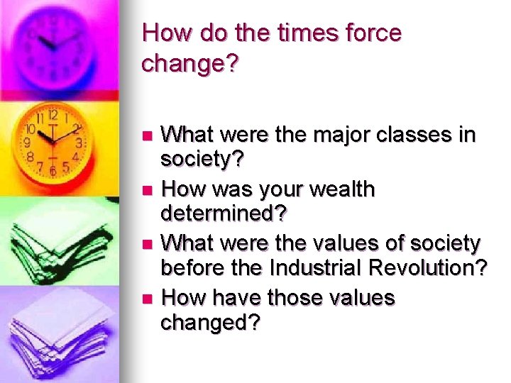 How do the times force change? What were the major classes in society? n