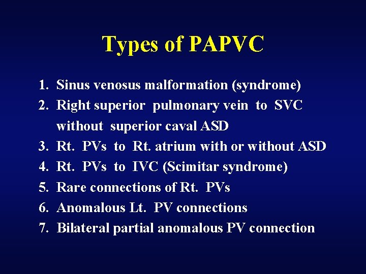 Types of PAPVC 1. Sinus venosus malformation (syndrome) 2. Right superior pulmonary vein to