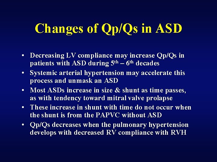 Changes of Qp/Qs in ASD • Decreasing LV compliance may increase Qp/Qs in patients