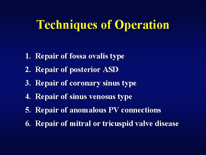 Techniques of Operation 1. Repair of fossa ovalis type 2. Repair of posterior ASD