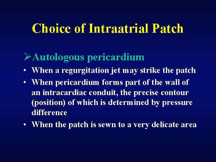 Choice of Intraatrial Patch ØAutologous pericardium • When a regurgitation jet may strike the