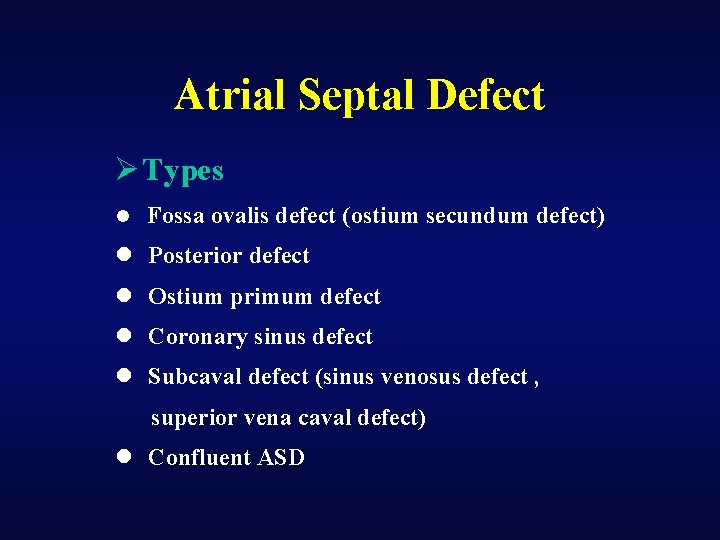 Atrial Septal Defect Ø Types l Fossa ovalis defect (ostium secundum defect) l Posterior