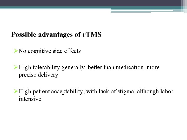 Possible advantages of r. TMS ØNo cognitive side effects ØHigh tolerability generally, better than