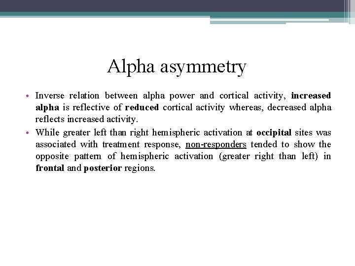 Alpha asymmetry • Inverse relation between alpha power and cortical activity, increased alpha is