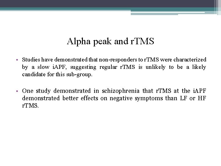 Alpha peak and r. TMS • Studies have demonstrated that non-responders to r. TMS