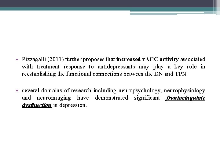  • Pizzagalli (2011) further proposes that increased r. ACC activity associated with treatment