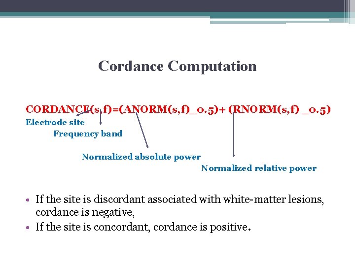 Cordance Computation CORDANCE(s, f)=(ANORM(s, f)_0. 5)+ (RNORM(s, f) _0. 5) Electrode site Frequency band