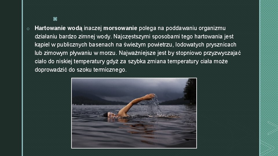 z o Hartowanie wodą inaczej morsowanie polega na poddawaniu organizmu działaniu bardzo zimnej wody.