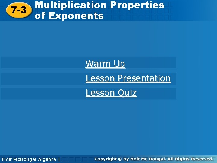 Multiplication Properties 7 -3 Multiplication Properties of Exponents Warm Up Lesson Presentation Lesson Quiz