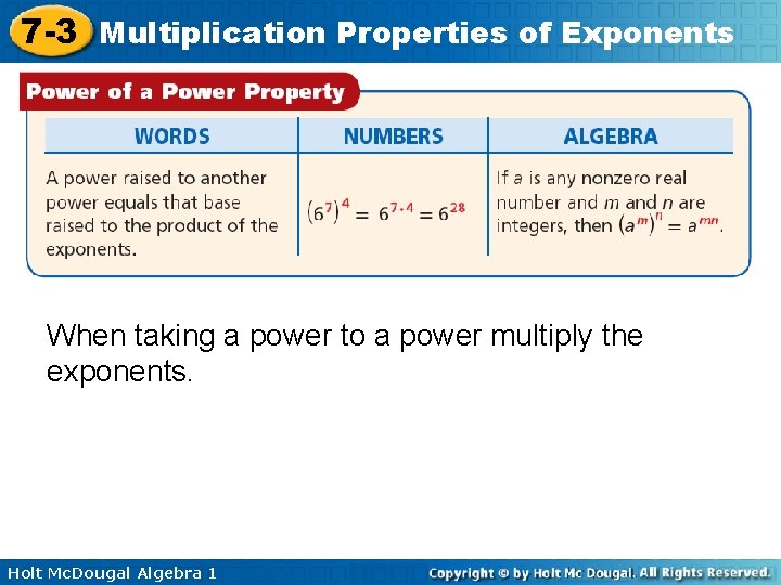 7 -3 Multiplication Properties of Exponents When taking a power to a power multiply