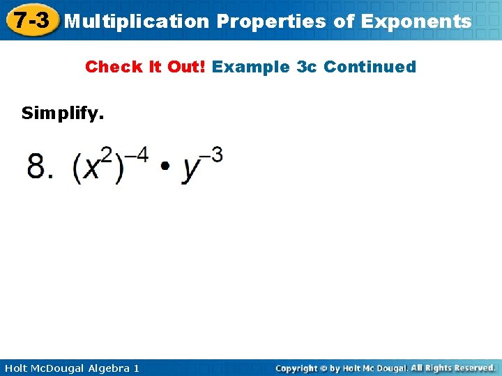 7 -3 Multiplication Properties of Exponents Check It Out! Example 3 c Continued Simplify.