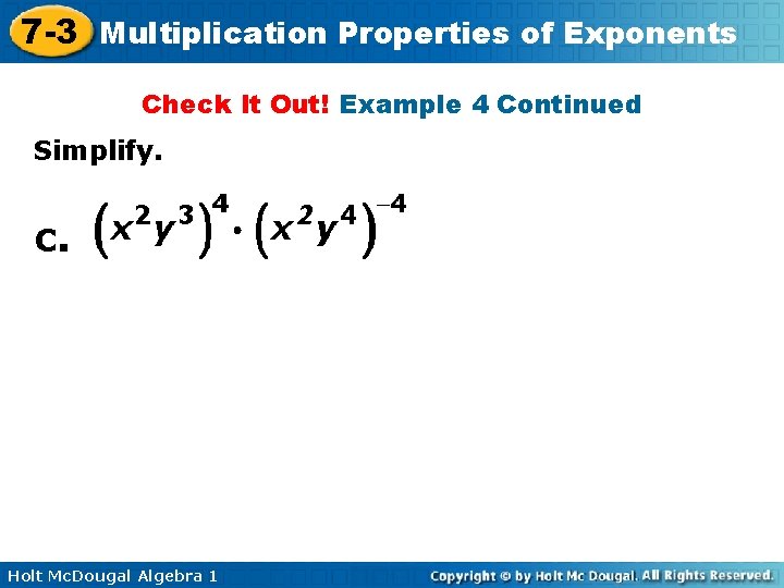 7 -3 Multiplication Properties of Exponents Check It Out! Example 4 Continued Simplify. c.