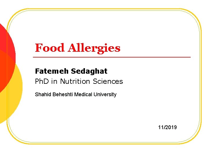 Food Allergies Fatemeh Sedaghat Ph. D in Nutrition Sciences Shahid Beheshti Medical University 11/2019