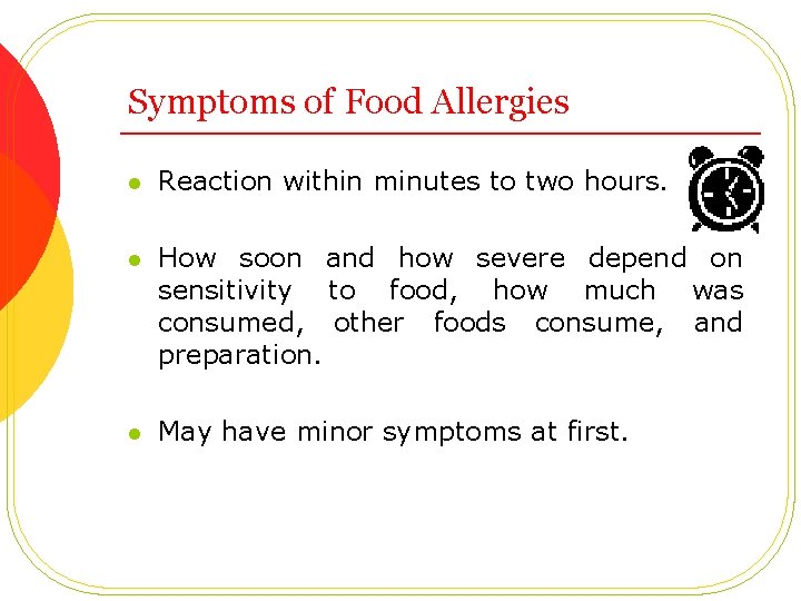 Symptoms of Food Allergies l Reaction within minutes to two hours. l How soon