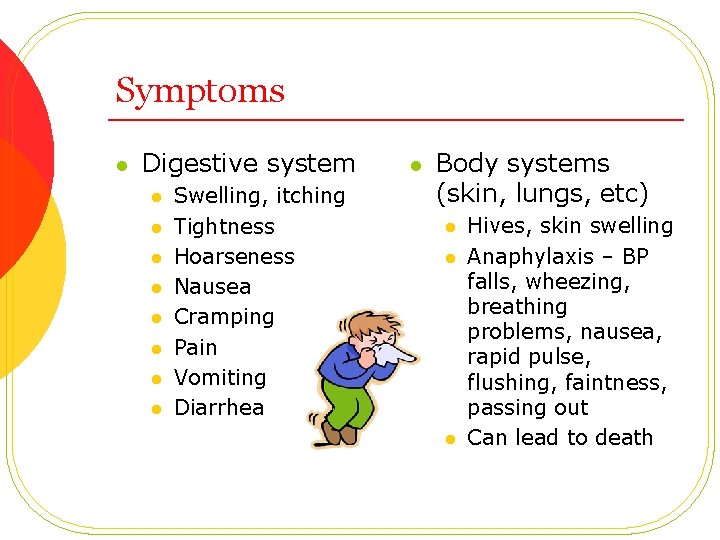 Symptoms l Digestive system l l l l Swelling, itching Tightness Hoarseness Nausea Cramping