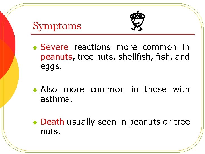 Symptoms l l l Severe reactions more common in peanuts, tree nuts, shellfish, and
