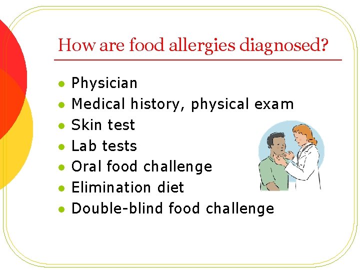 How are food allergies diagnosed? l l l l Physician Medical history, physical exam