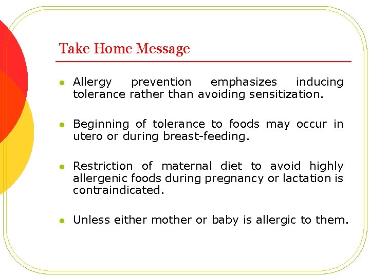 Take Home Message l Allergy prevention emphasizes inducing tolerance rather than avoiding sensitization. l