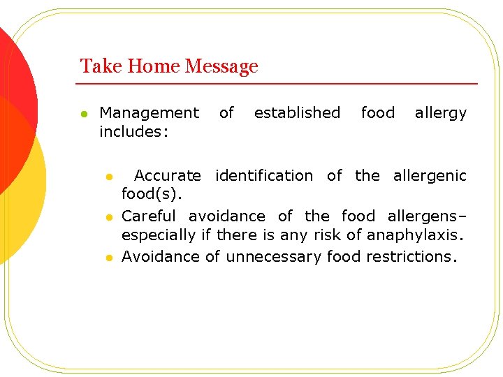 Take Home Message l Management includes: l l l of established food allergy Accurate