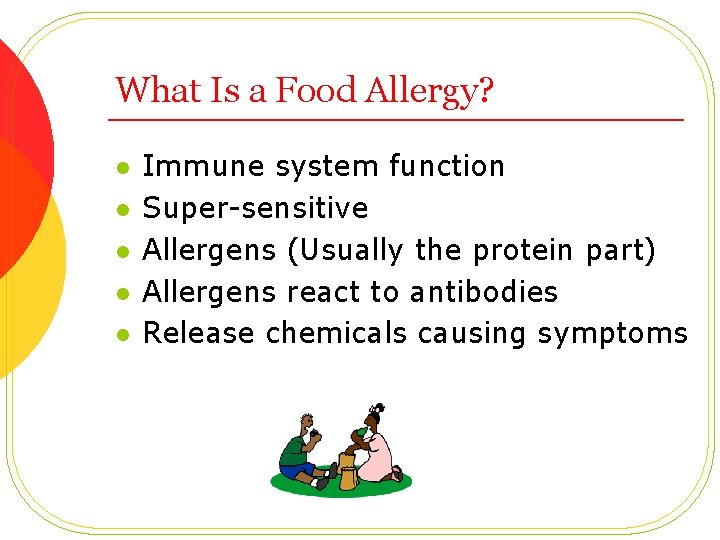 What Is a Food Allergy? l l l Immune system function Super-sensitive Allergens (Usually