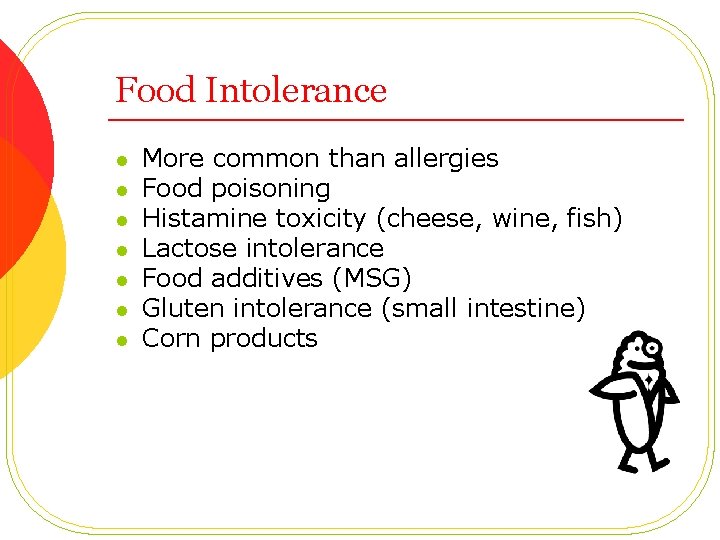 Food Intolerance l l l l More common than allergies Food poisoning Histamine toxicity