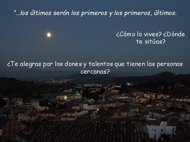 “…los últimos serán los primeros y los primeros, últimos. ¿Cómo lo vives? ¿Dónde te